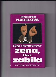 Sára Thorntonová - žena, ktorá zabila /Jennifer Nadelová/