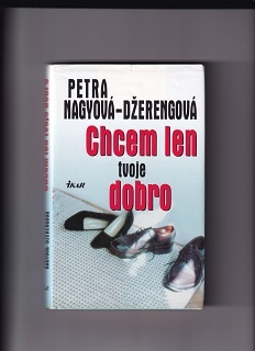 Chcem len tvoje dobro /Petra Nagyová-Džerengová/