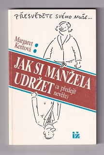 Jak si manžela udržet a předejít nevěře /Margaret Kentová/