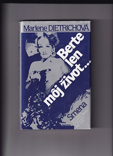 Berte len môj život... /Marlene Dietrichová/