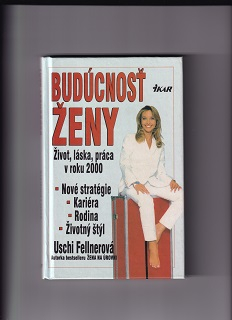 Budúcnosť ženy /Uschi Fellnerová/