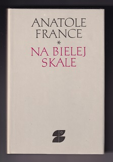 Na bielej skale a iné prózy /Anatole France/