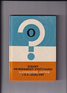 Otázky primeranosti vyučovania slovenského jazyka v 2. až 5. ročníku ZDŠ