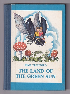 The Land of the Green Sun /Irma Truupold/