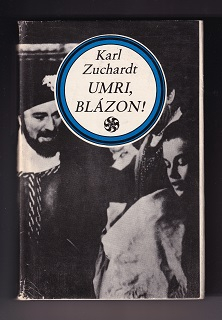 Umri, blázon! /Karl Zuchardt/