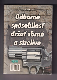 Odborná spôsobilosť držať zbraň a strelivo zk. č79 2000 /Milan  Morávek/