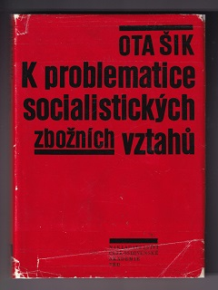 K problematice socialistických zbožních vztahú /Ota Šik/