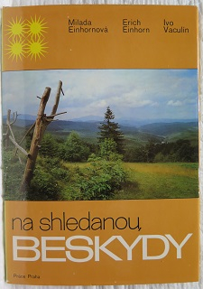 Na shledanou Beskydy /Milada Einhornová, Erich Einhorn, Ivo Vaculín/