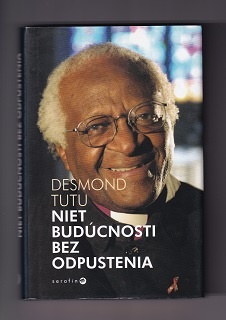 Niet budúcnosti bez odpustenia /Desmond Tutu/