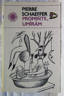 Promiňte, umírám a jiné vymyšlenosti /Pierre Schaeffer/