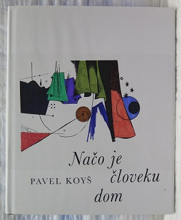 Načo je človeku dom /Pavel Koyš/