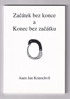 Začátek bez konce a Konec bez začátku /Aaen Jan Kratochvíl/