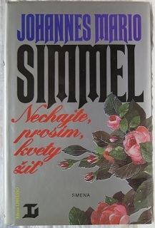 Nechajte, prosím, kvety žiť /Johannes Mario Simmel/