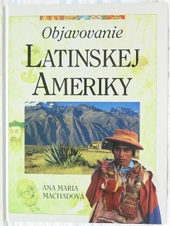 Objavovanie Latinskej Ameriky /Ana Maria Machadová/