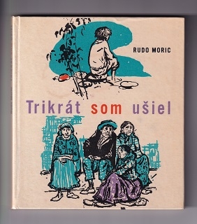 Trikrát som ušiel /Rudo Moric/