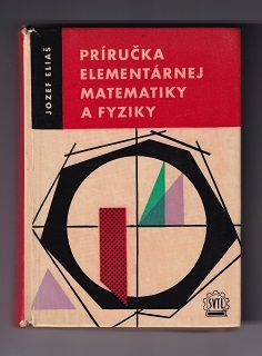 Príručka elementárnej matematiky a fyziky /Jozef Eliaš/