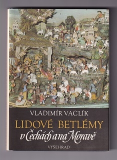 Lidové betlémy v Čechách a na Moravě /Vladimír Vaclík/