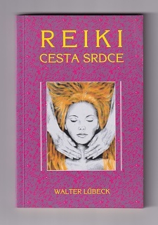 Reiki - cesta srdcde /Walter Lubeck/