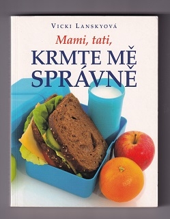 Mami, tati, krmte mě správně /Vicki Lanskyová/