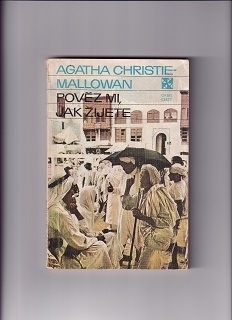 Pověz mi, jak žijete /Agatha Christie-Mallowan/