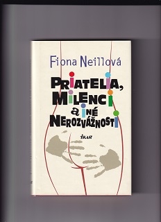 Priatelia, milenci a iné nerozvážnosti /Fiona Neillová/