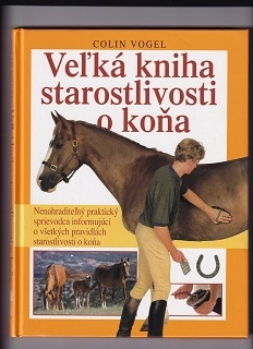 Veľká kniha starostlivosti o koňa /Colin Vogel/