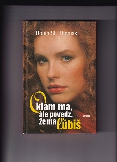 Oklam ma, ale povedz, že ma ľúbiš /Robin St. Thomas/