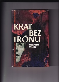 Kráľ bez trónu /Mihailo Marić/