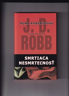 Smrtiaca nesmrteľnosť /Nora Robertsová - J. D. Robb/