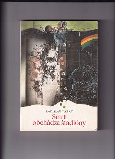 Smrť obchádza štadióny /Ladislav Ťažký/