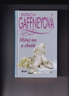 Miluj ma a chráň /Patricia Gaffneyová/