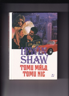 Tomu málo, tomu nic /Irwin Shaw/