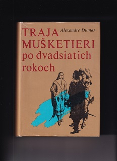 Traja mušketieri po dvadsíatich rokoch /Alexandre Dumas/