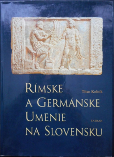 Rímske a germánske umenie na Slovensku / Titus Kolník /