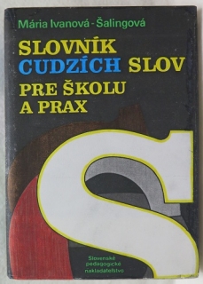 Slovník cudzích slov pre školu a prax /Ivanová-Šalingová/